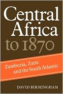 download Central Africa to 1870 : Zambezia, Zaire and the South Atlantic book