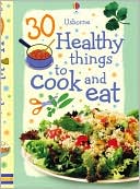 30 Healthy Things to Cook and Eat
