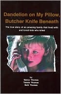 Dandelion on My Pillow, Butcher Knife Beneath: The True Story of an Amazing Family That Lived with and Loved Kids Who Killed