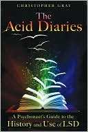 The Acid Diaries: A Psychonaut's Guide to the History and Use of LSD