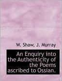 An Enquiry into the Authenticity of the Poems ascribed to Ossian.