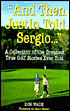And Then Justin Told Sergio...: A Collection of the Greatest True Golf Stories Ever Told