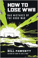 How to Lose WWII: Bad Mistakes of the Good War