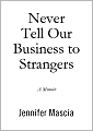 Never Tell Our Business to Strangers: A Memoir