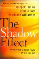 The Shadow Effect: Illuminating the Hidden Power of Your True Self