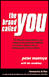 The Brand Called You: The Ultimate Brand-Building and Business Development Handbook to Transform Anyone Into an Indispensable Personal Brand