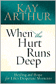 When the Hurt Runs Deep: Healing and Hope for Life's Desperate Moments