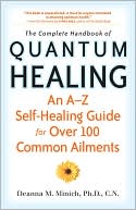 The Complete Handbook of Quantum Healing: An A-Z Self-Healing Guide for Over 100 Common Ailments