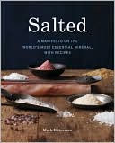 Salted: A Manifesto on the World's Most Essential Mineral, with Recipes