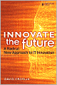 Innovate the Future: A Radical New Approach to IT Innovation