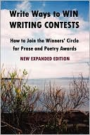 Write Ways to WIN WRITING CONTESTS: How to Join the Winners' Circle for Prose and Poetry Awards, NEW EXPANDED EDITION