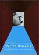 Walter Benjamin: An Introduction to His Work and Thought