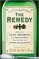 The Remedy: Bringing Lean Thinking Out of the Factory to Transform the Entire Organization