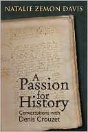 A Passion for History: Natalie Zemon Davis, Conversations with Denis Crouzet