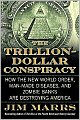The Trillion-Dollar Conspiracy: How the New World Order, Man-Made Diseases, and Zombie Banks Are Destroying America