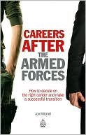Careers After the Armed Forces (Army Career Change): How to Decide on the Right Career and Make a Successful Transition (Army Career Change)