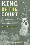 King of the Court: Bill Russell and the Basketball Revolution