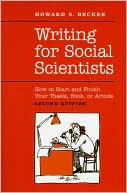 Writing for Social Scientists: How to Start and Finish Your Thesis, Book, or Article