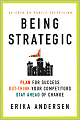 Being Strategic: Plan for Success; Out-think Your Competitors; Stay Ahead of Change