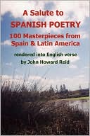 A Salute to Spanish Poetry: 100 Masterpieces from Spain and Latin America rendered into English Verse