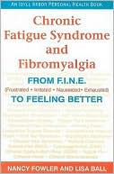 Chronic Fatigue Syndrome and Fibromyalgia: From F.I.N.E. (Frustrated, Irritated, Nauseated, Exhausted) to Feeling Better