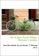 Life of James Mursell Phillippo, Missionary in Jamaica.