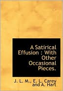 A Satirical Effusion: With Other Occasional Pieces.