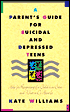 A Parent's Guide for Suicidal and Depressed Teens: Help for Recognizing If a Child Is in Crisis and What to Do about It