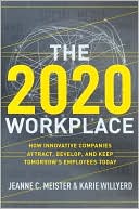 The 2020 Workplace: How Innovative Companies Attract, Develop, and Keep Tomorrow's Employees Today
