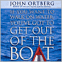 If You Want to Walk on Water, You've Got to Get Out of the Boat