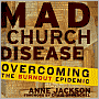 Mad Church Disease: Overcoming the Burnout Epidemic