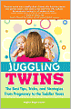 Juggling Twins: The Best Tips, Tricks, and Strategies from Pregnancy to the Toddler Years