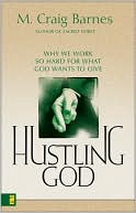 Hustling God: Why We Work So Hard for What God Wants to Give
