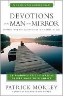 Devotions for the Man in the Mirror: 75 Readings to Cultivate a Deeper Walk with Christ
