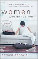 Women Who Do Too Much: How to Stop Doing It All and Start Enjoying Your Life