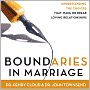 Boundaries in Marriage: Understanding the Choices That Make or Break Loving Relationships