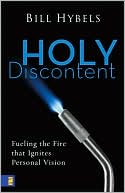 Holy Discontent: Fueling the Fire That Ignites Personal Vision
