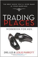 Trading Places Workbook for Men: The Best Move You'll Ever Make in Your Marriage