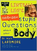 Lintball Leo's Not-So-Stupid Questions About Your Body