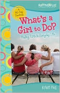 What's a Girl to Do?: Finding Faith in Everyday Life