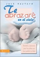 Te abrazare en el cielo: Sanidad y esperanza para los padres que han perdido un bebe