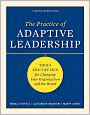 Practice of Adaptive Leadership: Tools and Tactics for Changing Your Organization and the World