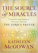 The Source of Miracles: 7 Steps to Transforming Your Life through the Lord's Prayer