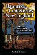 Haunted Cemeteries of New England: Stories, Stones, and Superstitions