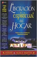 Liberacion Espiritual del Hogar: Proteja su casa y su familia de la contaminacion espiritual