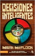 Decisiones Inteligentes: Por que las decisiones no pueden tomarse a la ligera