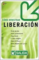 Como ministrar liberacion: Ayudando a otros a romper las cadenas de la trasgresion sexual, las heridas emocionales, la opresion demoniaca y la esclavitud oculta