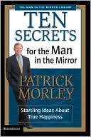 Ten Secrets for the Man in the Mirror: Startling Ideas About True Happiness