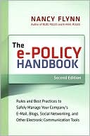 The e-Policy Handbook: Rules and Best Practices to Safely Manage Your Company's E-mail, Blogs, Social Networking, and Other Electronic Communication Tools