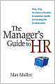 The Manager's Guide to HR: Hiring, Firing, Performance Evaluations, Documentation, Benefits, and Everything Else You Need to Know